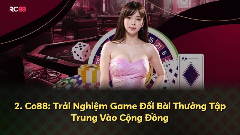 2. Co88: Trải Nghiệm Game Đổi Bài Thưởng Tập Trung Vào Cộng Đồng