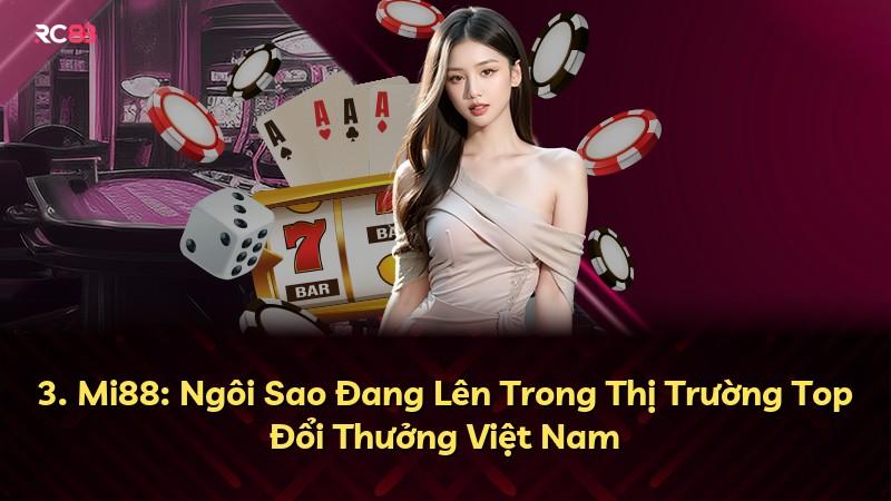 3. Mi88: Ngôi Sao Đang Lên Trong Thị Trường Top Đổi Thưởng Việt Nam