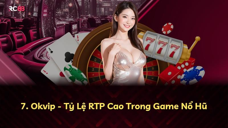 7. Okvip - Tỷ Lệ RTP Cao Trong Game Nổ Hũ