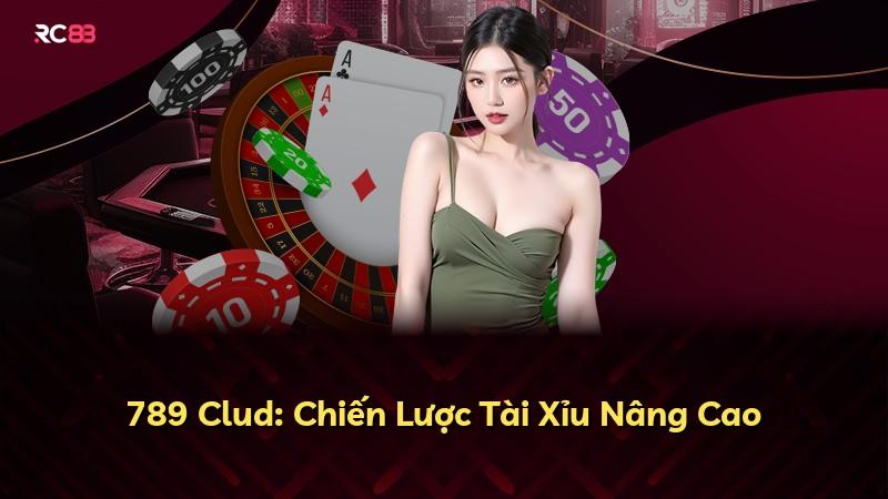 789 Clud: Chiến Lược Tài Xỉu Nâng Cao