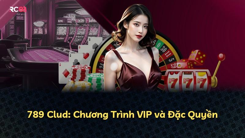 789 Clud: Chương Trình VIP và Đặc Quyền