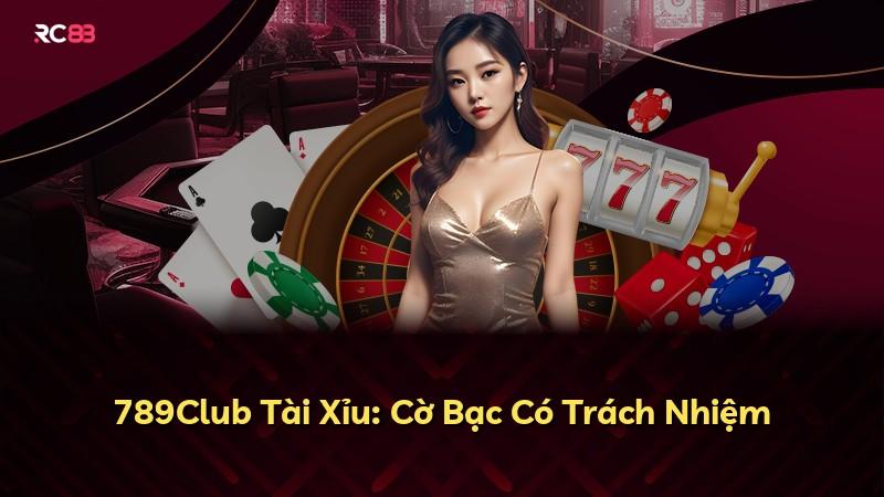 789Club Tài Xỉu: Cờ Bạc Có Trách Nhiệm