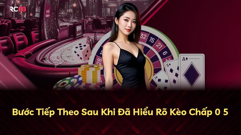 Bước Tiếp Theo Sau Khi Đã Hiểu Rõ Kèo Chấp 0 5