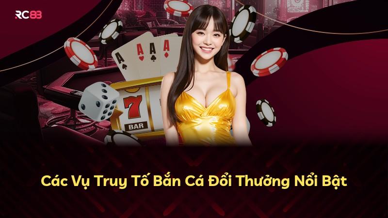 Các Vụ Truy Tố Bắn Cá Đổi Thưởng Nổi Bật