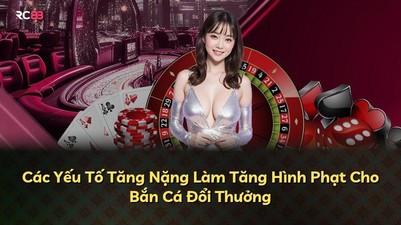 Các Yếu Tố Tăng Nặng Làm Tăng Hình Phạt Cho Bắn Cá Đổi Thưởng
