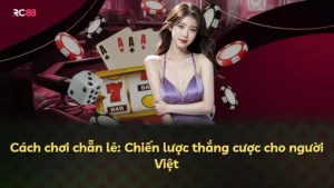 Cách chơi chẵn lẻ: Chiến lược thắng cược cho người Việt