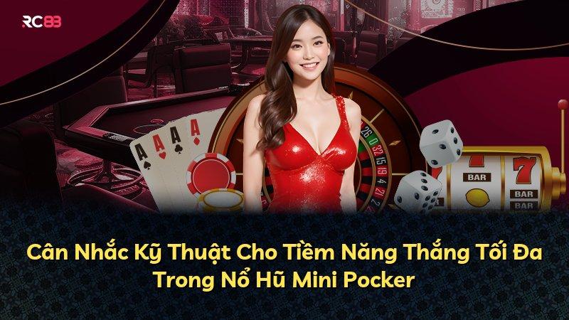 Cân Nhắc Kỹ Thuật Cho Tiềm Năng Thắng Tối Đa Trong Nổ Hũ Mini Pocker