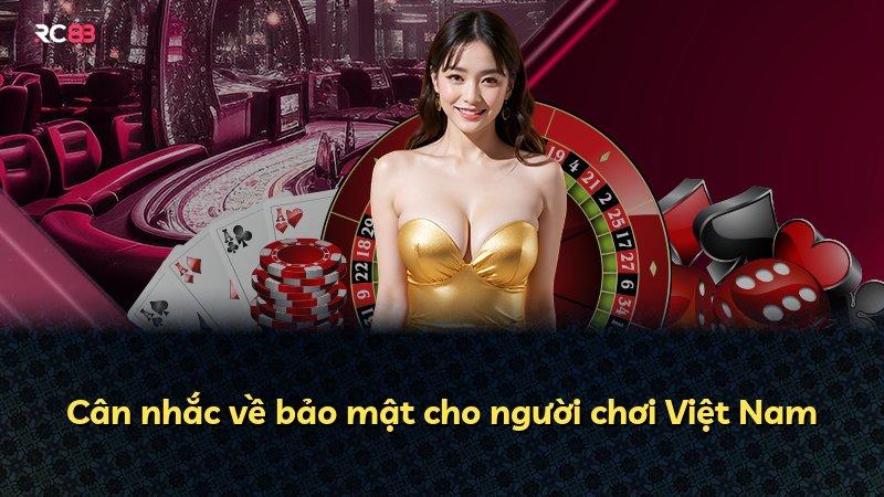 Cân nhắc về bảo mật cho người chơi Việt Nam
