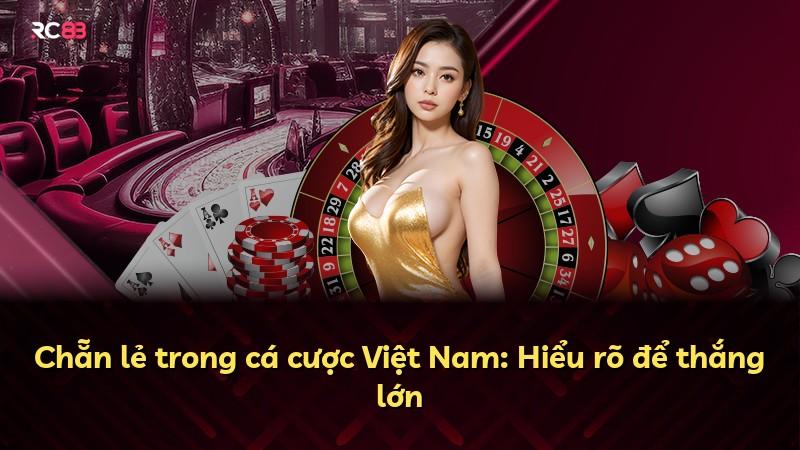 Chẵn lẻ trong cá cược Việt Nam: Hiểu rõ để thắng lớn