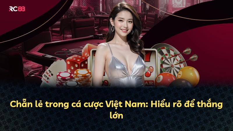 Chẵn lẻ trong cá cược Việt Nam: Hiểu rõ để thắng lớn