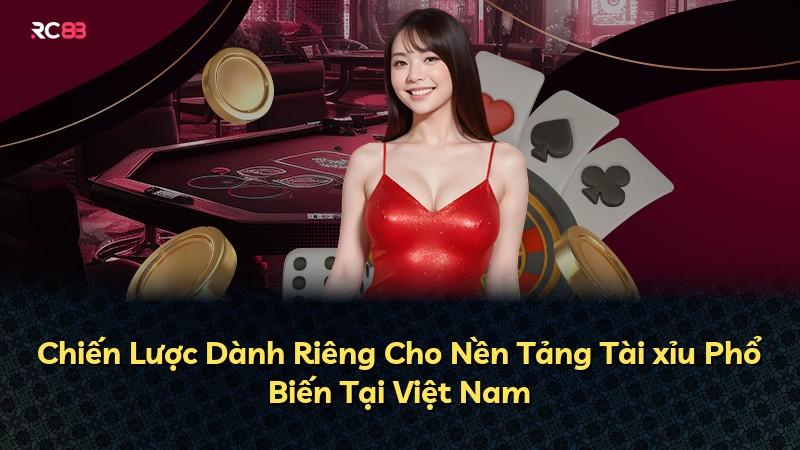 Chiến Lược Dành Riêng Cho Nền Tảng Tài xỉu Phổ Biến Tại Việt Nam