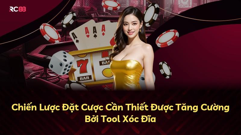 Chiến Lược Đặt Cược Cần Thiết Được Tăng Cường Bởi Tool Xóc Đĩa