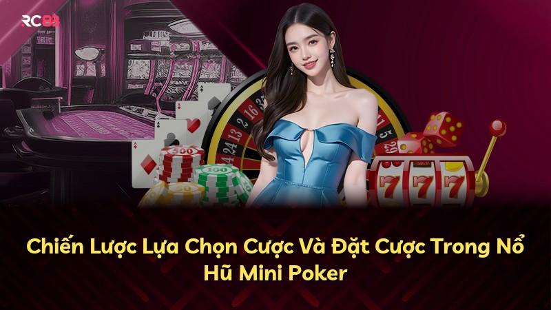 Chiến Lược Lựa Chọn Cược Và Đặt Cược Trong Nổ Hũ Mini Poker