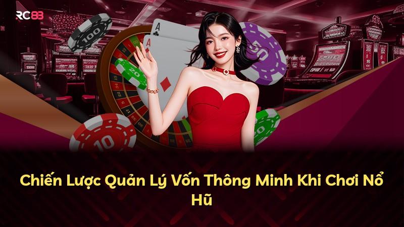 Chiến Lược Quản Lý Vốn Thông Minh Khi Chơi Nổ Hũ