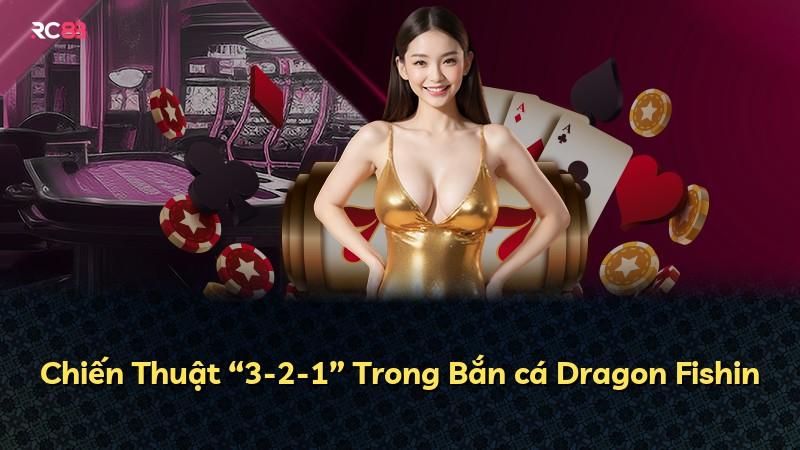 Chiến Thuật “3-2-1” Trong Bắn cá Dragon Fishin
