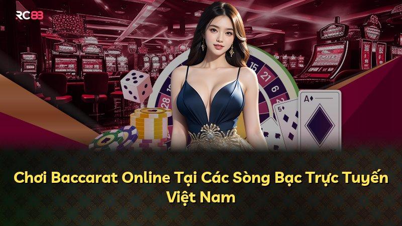 Chơi Baccarat Online Tại Các Sòng Bạc Trực Tuyến Việt Nam