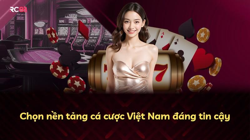 Chọn nền tảng cá cược Việt Nam đáng tin cậy