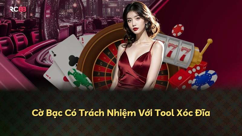 Cờ Bạc Có Trách Nhiệm Với Tool Xóc Đĩa