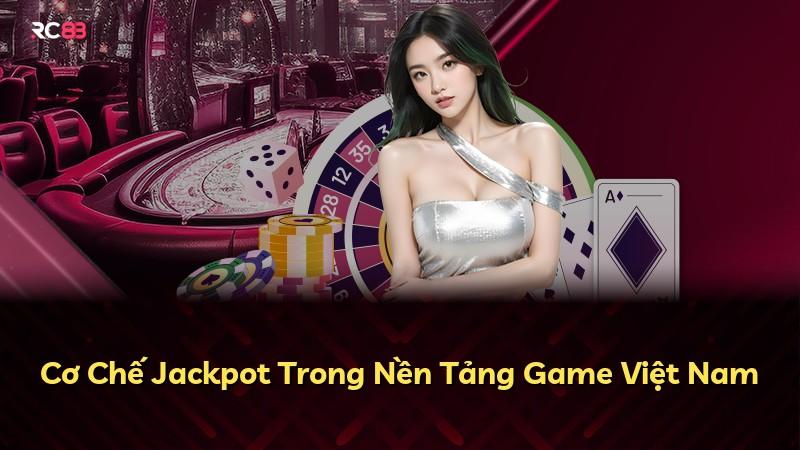 Cơ Chế Jackpot Trong Nền Tảng Game Việt Nam