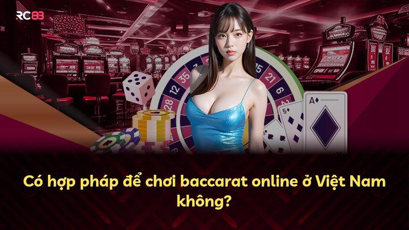Có hợp pháp để chơi baccarat online ở Việt Nam không?
