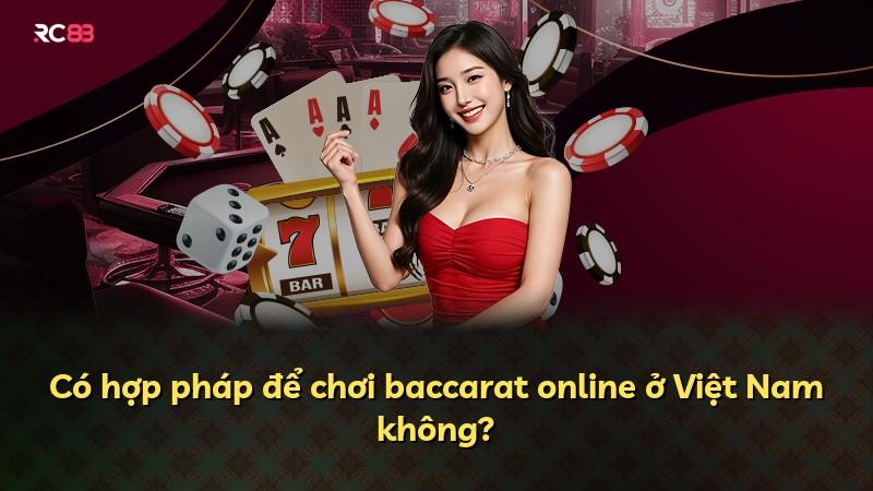 Có hợp pháp để chơi baccarat online ở Việt Nam không?