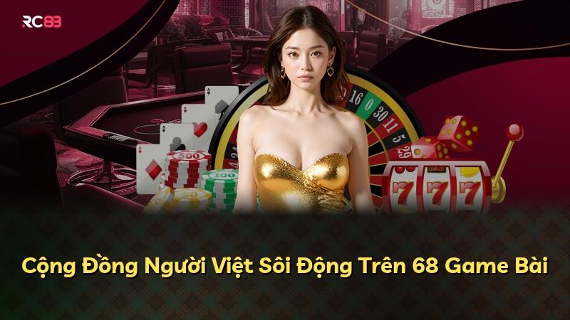 Cộng Đồng Người Việt Sôi Động Trên 68 Game Bài