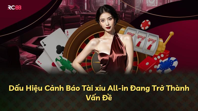 Dấu Hiệu Cảnh Báo Tài xỉu All-in Đang Trở Thành Vấn Đề