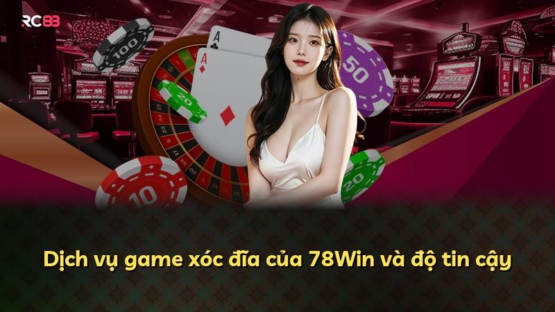 Dịch vụ game xóc đĩa của 78Win và độ tin cậy