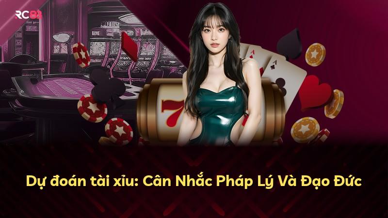 Dự đoán tài xỉu: Cân Nhắc Pháp Lý Và Đạo Đức