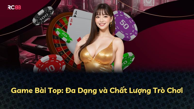 Game Bài Top: Đa Dạng và Chất Lượng Trò Chơi