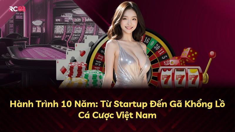 Hành Trình 10 Năm: Từ Startup Đến Gã Khổng Lồ Cá Cược Việt Nam