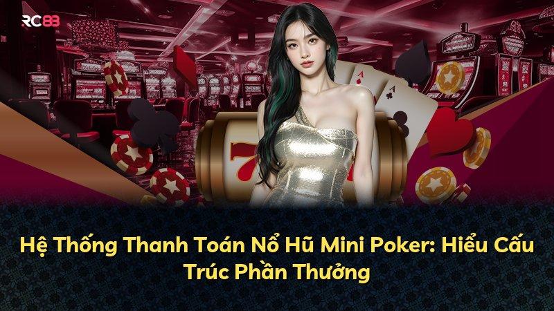 Hệ Thống Thanh Toán Nổ Hũ Mini Poker: Hiểu Cấu Trúc Phần Thưởng