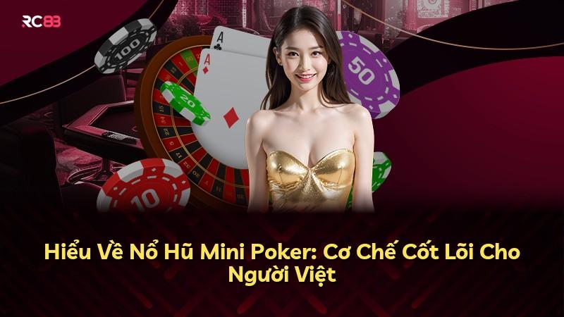 Hiểu Về Nổ Hũ Mini Poker: Cơ Chế Cốt Lõi Cho Người Việt