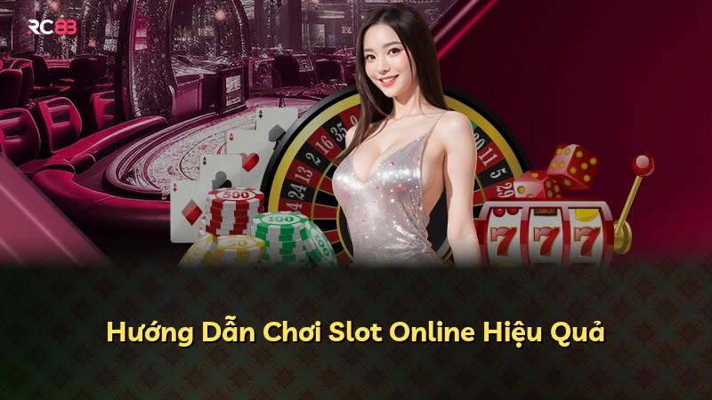 Hướng Dẫn Chơi Slot Online Hiệu Quả