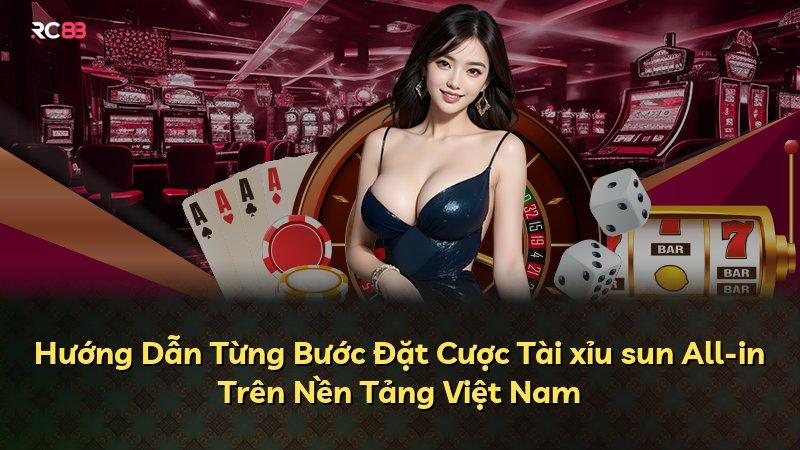 Hướng Dẫn Từng Bước Đặt Cược Tài xỉu sun All-in Trên Nền Tảng Việt Nam
