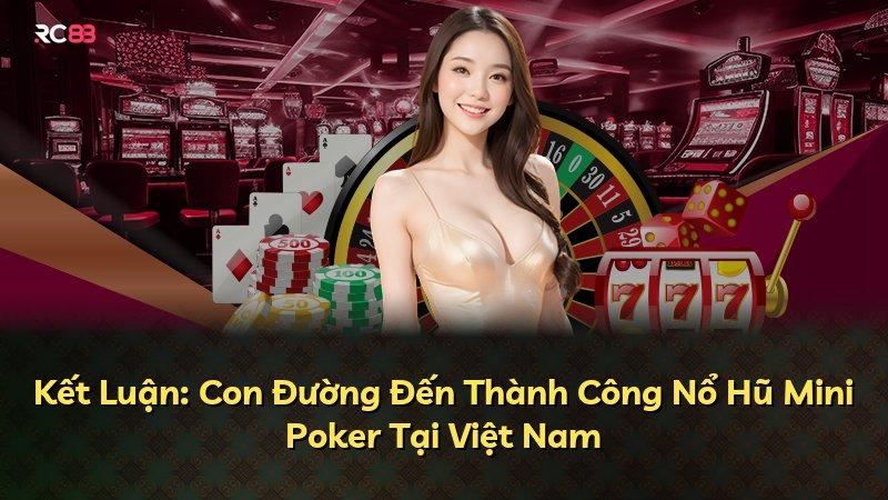 Kết Luận: Con Đường Đến Thành Công Nổ Hũ Mini Poker Tại Việt Nam