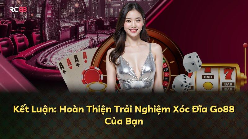 Kết Luận: Hoàn Thiện Trải Nghiệm Xóc Đĩa Go88 Của Bạn