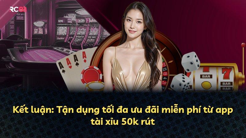 Kết luận: Tận dụng tối đa ưu đãi miễn phí từ app tài xỉu 50k rút