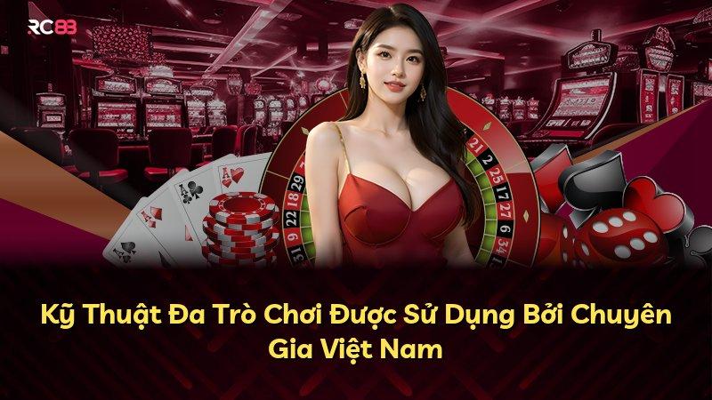 Kỹ Thuật Đa Trò Chơi Được Sử Dụng Bởi Chuyên Gia Việt Nam