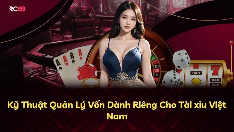 Kỹ Thuật Quản Lý Vốn Dành Riêng Cho Tài xỉu Việt Nam