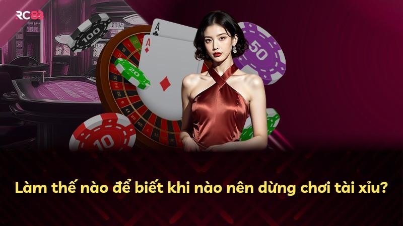 Làm thế nào để biết khi nào nên dừng chơi tài xỉu?