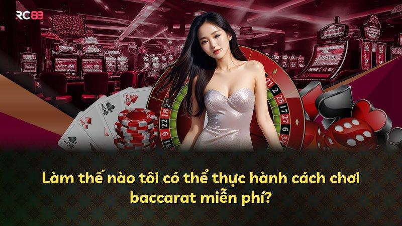 Làm thế nào tôi có thể thực hành cách chơi baccarat miễn phí?