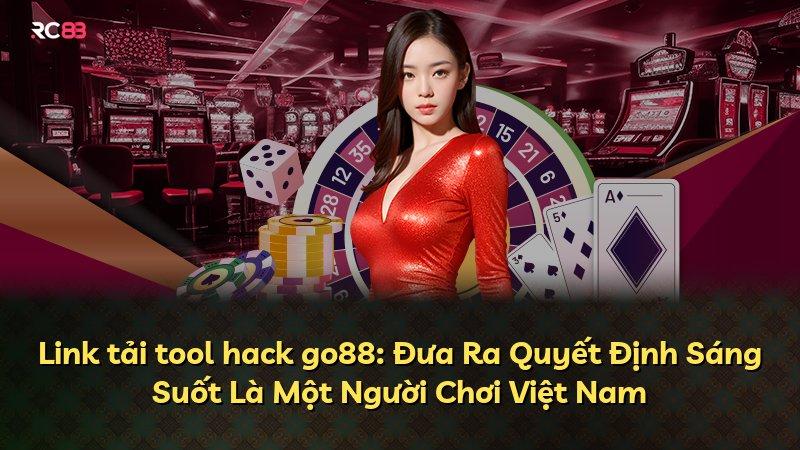 Link tải tool hack go88: Đưa Ra Quyết Định Sáng Suốt Là Một Người Chơi Việt Nam