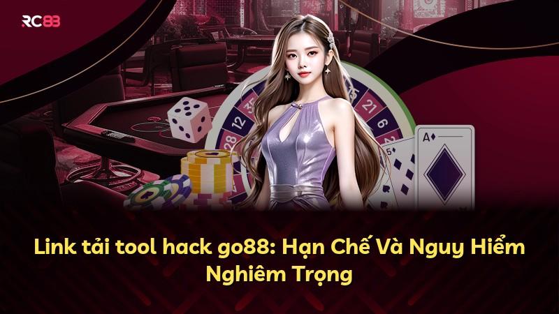 Link tải tool hack go88: Hạn Chế Và Nguy Hiểm Nghiêm Trọng