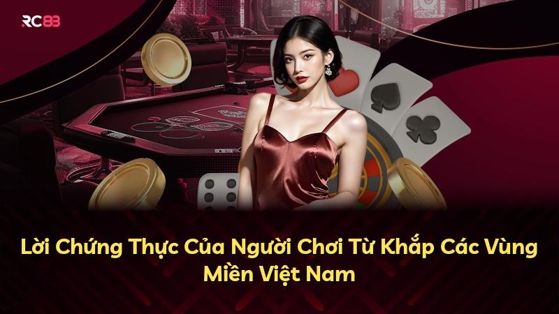 Lời Chứng Thực Của Người Chơi Từ Khắp Các Vùng Miền Việt Nam
