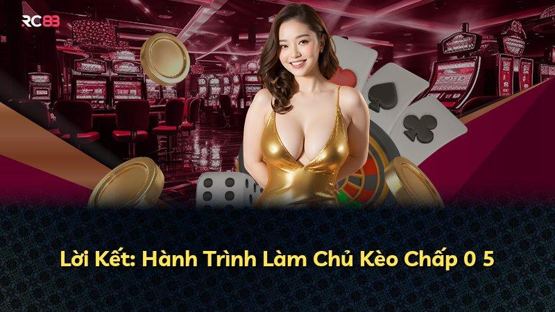 Lời Kết: Hành Trình Làm Chủ Kèo Chấp 0 5