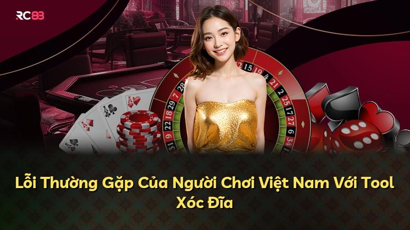 Lỗi Thường Gặp Của Người Chơi Việt Nam Với Tool Xóc Đĩa