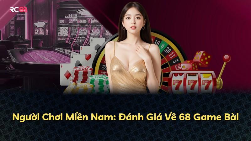 Người Chơi Miền Nam: Đánh Giá Về 68 Game Bài