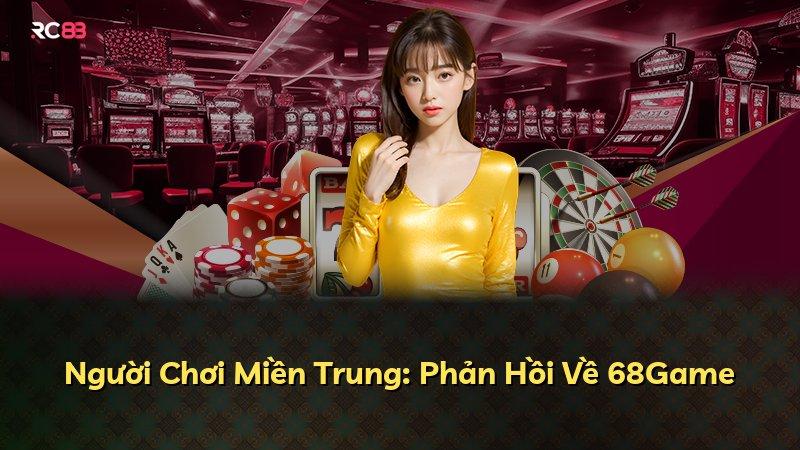 Người Chơi Miền Trung: Phản Hồi Về 68Game