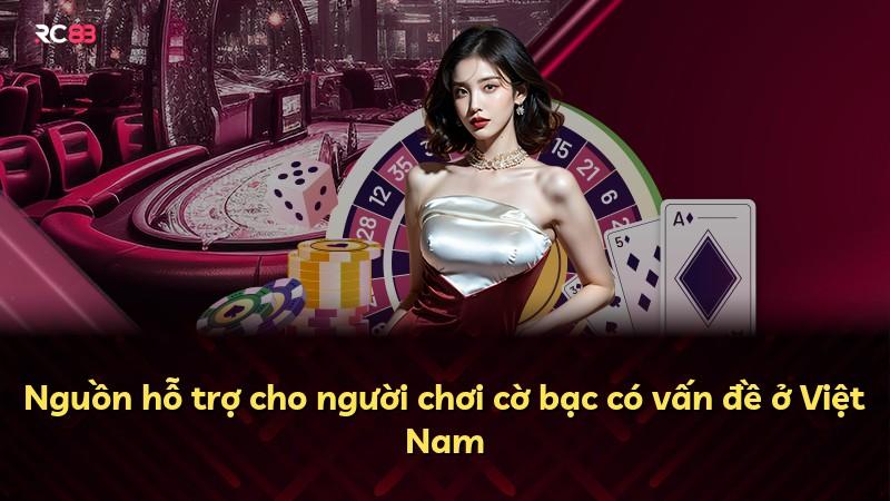 Nguồn hỗ trợ cho người chơi cờ bạc có vấn đề ở Việt Nam